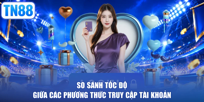 So sánh tốc độ giữa các phương thức truy cập tài khoản
